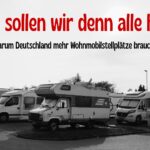 Wo sollen wir denn alle hin? Mehr Wohnmobilstellplätze gebraucht Mehr Wohmostellplätze